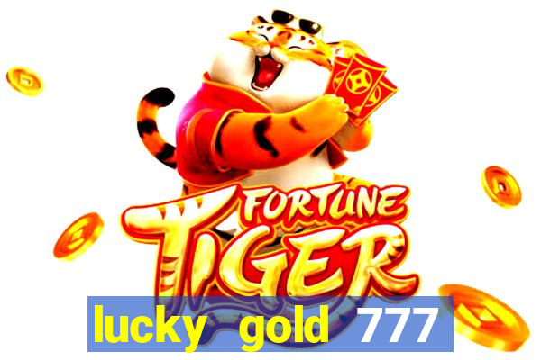 lucky gold 777 paga mesmo